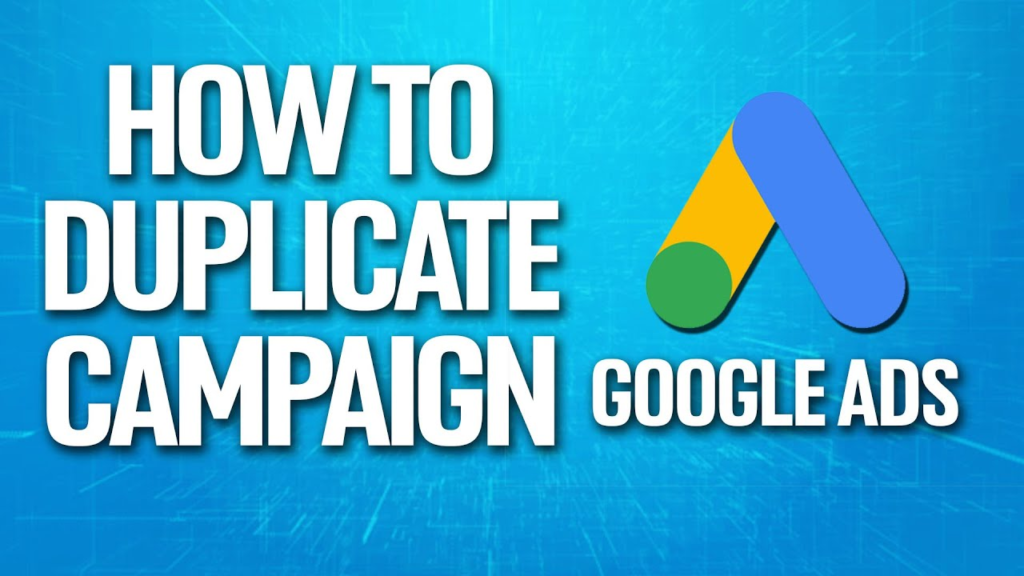 Duplicating a campaign in Google Ads